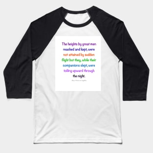 Inspirational motivational affirmation, colors colours  the heights by great men reached and kept Baseball T-Shirt